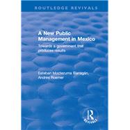 A New Public Management in Mexico: Towards a Government that Produces Results