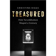 Treasured How Tutankhamun Shaped a Century