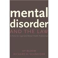 Mental Disorder and the Law : A Primer for Legal and Mental Health Professionals