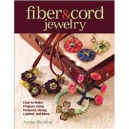 Fiber & Cord Jewelry Easy to Make Projects Using Paracord, Hemp, Leather, and More