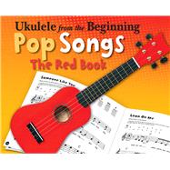 Ukulele from the Beginning - Pop Songs The Red Book