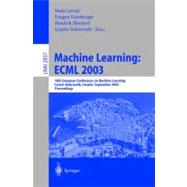 Machine Learning: Ecml 2003 : 14th European Conference on Machine Learning, Cavtat-Dubrovnik, Croatia, September 22-26, 2003 : Proceedings