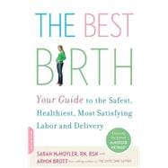The Best Birth Your Guide to the Safest, Healthiest, Most Satisfying Labor and Delivery