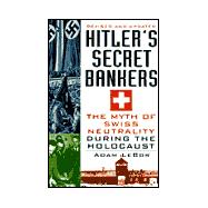 Hitler's Secret Bankers: The Myth Of Swiss Neutrality During The Holocau The Myth of Swiss Neutrality During the Holocaust