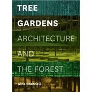 Tree Gardens Architecture and the Forest