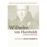 Wilhelm von Humboldt and German Liberalism A Reassessment