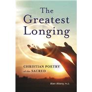 The Greatest Longing Christian Poetry of the Sacred