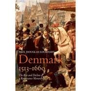 Denmark, 1513-1660 The Rise and Decline of a Renaissance Monarchy