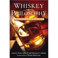Whiskey and Philosophy : A Small Batch of Spirited Ideas