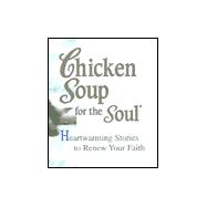 Chicken Soup for the Soul : Heartwarming Stories to Renew Your Faith