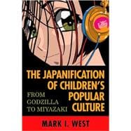 The Japanification of Children's Popular Culture From Godzilla to Miyazaki