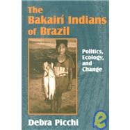Bakairi Indians of Brazil: Politics, Ecology, and Change,9781577661214