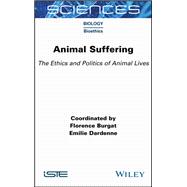 Animal Suffering The Ethics and Politics of Animal Lives