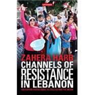 Channels of Resistance in Lebanon Liberation Propaganda, Hezbollah and the Media
