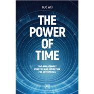 The Power of Time Time-management practice and reflection for enterprises