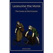 Leofwine the Monk : Or, the Curse of the Ericsons, A Story of a Saxon Family