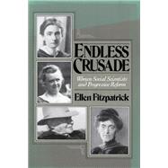 Endless Crusade Women Social Scientists and Progressive Reform,9780195061215