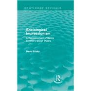 Sociological Impressionism (Routledge Revivals): A Reassessment of Georg Simmel's Social Theory