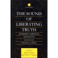 The Sound of Liberating Truth: Buddhist-Christian Dialogues in Honor of Frederick J. Streng