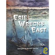 Erie Wrecks East: A Guide to Shipwrecks of Eastern Lake Erie