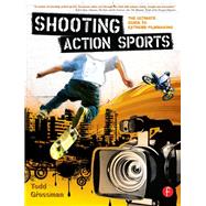 Shooting Action Sports: The Ultimate Guide to Extreme Filmmaking