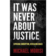 It Was Never About Justice book cover, ISBN 9781636981215