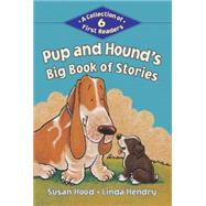 Pup and Hound's Big Book of Stories A Collection of 6 First Readers