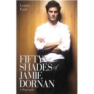 Fifty Shades of Jamie Dornan A Biography