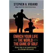 Enrich Your Life and the World with the Game of Golf