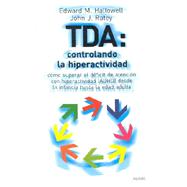TDA: Controlando la hiperactividad. Como superar el Deficit de Atencion con Hiperactividad (ADHD) desde la infancia hasta la edad adulta / Controlling Hype
