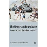 Uncertain Foundation France at the Liberation 1944-47