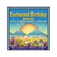 The Enchanted Birthday Book Discover the Meaning and Magic of Your Birthday