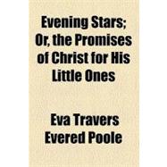 Evening Stars: Or, the Promises of Christ for His Little Ones