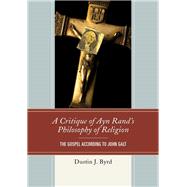 A Critique of Ayn Rand's Philosophy of Religion The Gospel According to John Galt