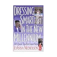 Dressing Smart in the New Millennium 200 Quick Tips for Great Style