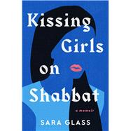 Kissing Girls on Shabbat A Memoir