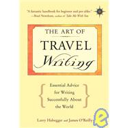 The Art Of Travel Writing: Essential Advice For Writing Successfully About The World