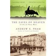The Eaves of Heaven A Life in Three Wars