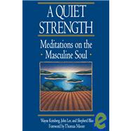 A Quiet Strength Meditations on the Masculine Soul