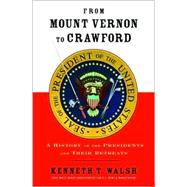 From Mount Vernon to Crawford A History of the Presidents and Their Retreats