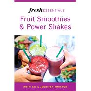 Fresh Essentials: Fruit Smoothies And Power Shakes