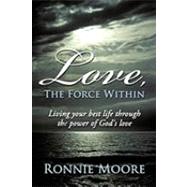 Love, the Force Within: Living Your Best Life Through the Power of God's Love