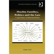 Muslim Families, Politics and the Law: A Legal Industry in Multicultural Britain