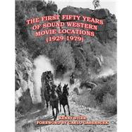 The First Fifty Years of Sound Western Movie Locations 1929-1979