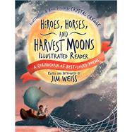 Heroes, Horses, and Harvest Moons Illustrated Reader A Cornucopia of Best-Loved Poems