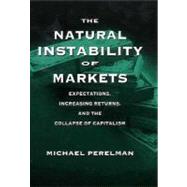 The Natural Instability of Markets Expectations, Increasing Returns, and the Collapse of Capitalism