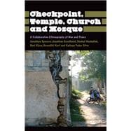 Checkpoint, Temple, Church and Mosque A Collaborative Ethnography of War and Peace