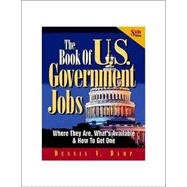 The Book of U. S. Government Jobs: Where They Are, What's Available and How to Get One
