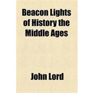 Beacon Lights of History, Volume 5 the Middle Ages