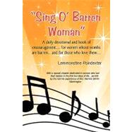 Sing O` Barren Woman: A Daily Devotional and Book of Encouragement. for Women Whose Wombs Are Barren.and for Those Who Love Them.